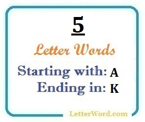 Five letter words starting with A and ending in K