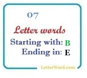 Seven letter words starting with B and ending in E