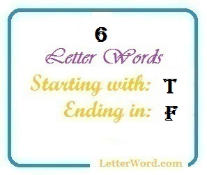Six letter words starting with T and ending in F