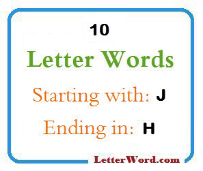 Ten letter words starting with J and ending in H