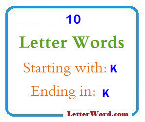 Ten Letter Words Starting With K And Ending In K Letterword Com