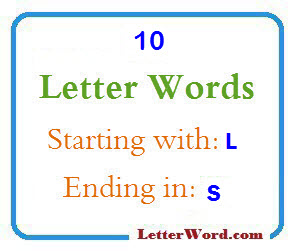 Ten letter words starting with L and ending in S - LetterWord.com