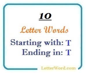 Ten Letter Words Starting With T And Ending In T Letterword Com