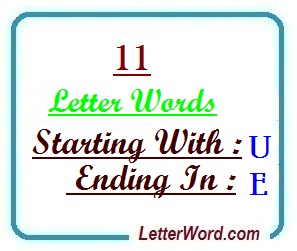 Eleven Letter Words Starting With U And Ending In E Letterword Com