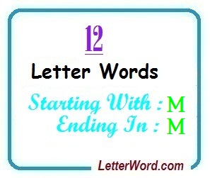Twelve letter words starting with M and ending in M - LetterWord.com