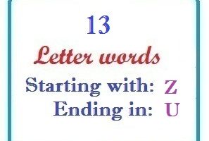 Thirteen letter words starting with Z and ending in U