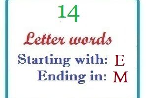 Fourteen letter words starting with E and ending in M